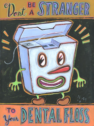 Humorous dental print Don't Be a Stranger to Your Dental Floss by greater Boston area artist Hal Mayforth