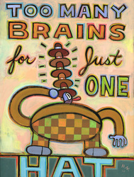 Humorous print Too Many Brains for Just One Hat