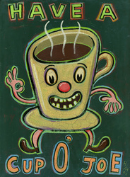 Humorous coffee print Have a Cup o' Joe by greater Boston area artist Hal Mayforth