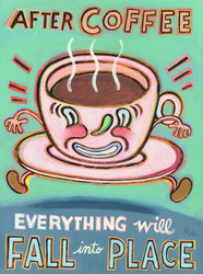 Humorous Coffee print After Coffee, Everything Will Fall into Place